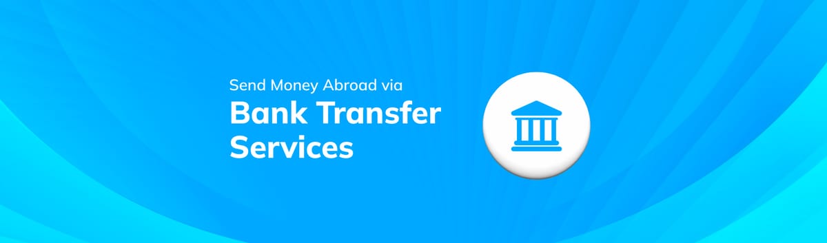 Send Money Abroad with Our Bank Transfer Services