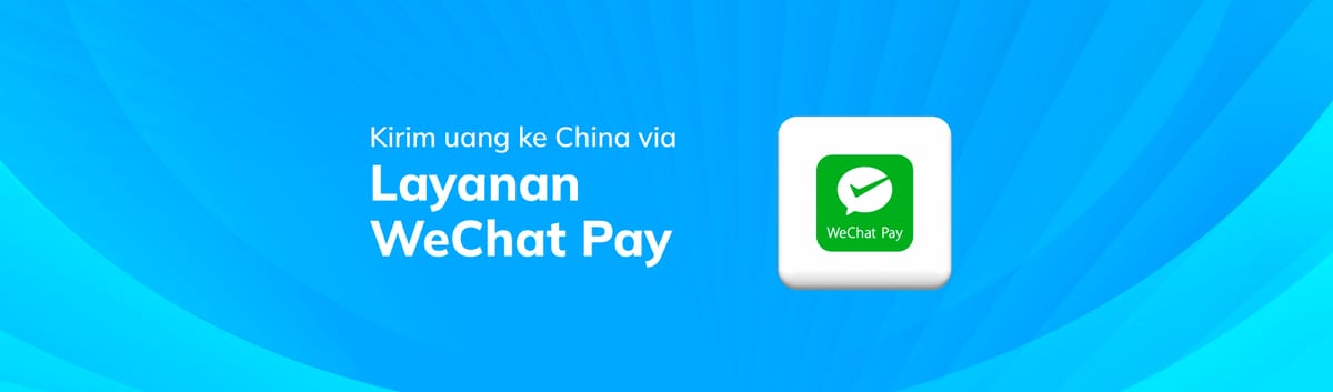 Kirim Uang ke China dengan Layanan WeChat Pay Topremit