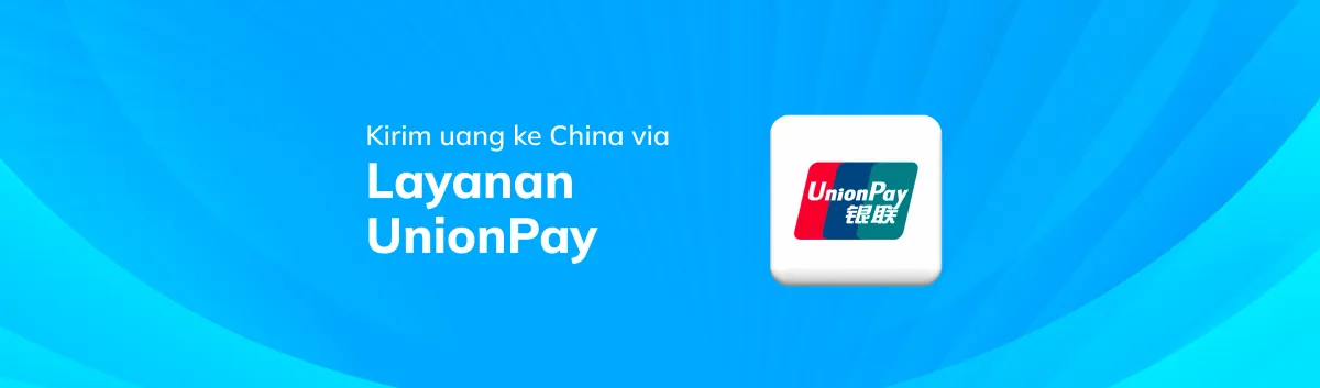 Kirim Uang ke China dengan Layanan UnionPay Topremit