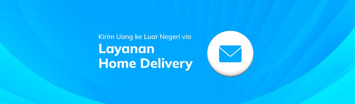 Kirim Uang ke Luar Negeri dengan Layanan Home Delivery
