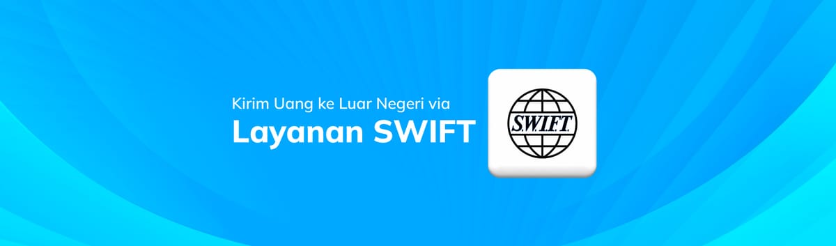 Kirim Uang ke Luar Negeri dengan Layanan SWIFT