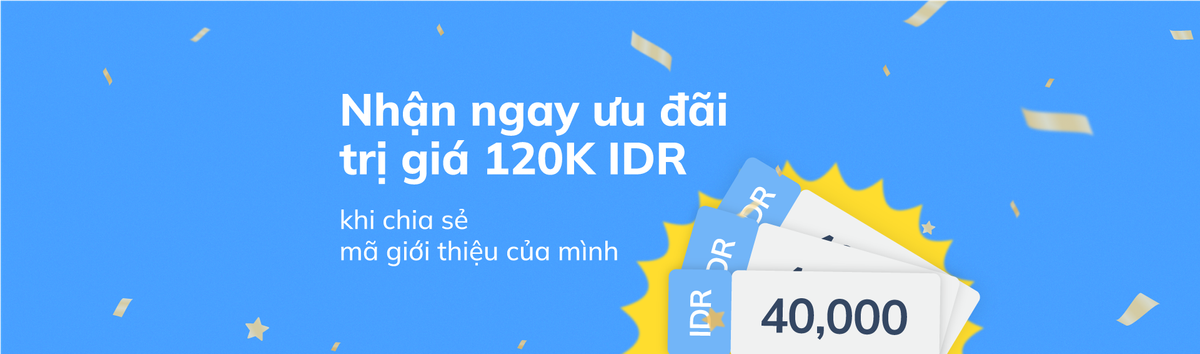 Nhận IDR 120,000 cho bạn và bạn bè qua chương trình giới thiệu