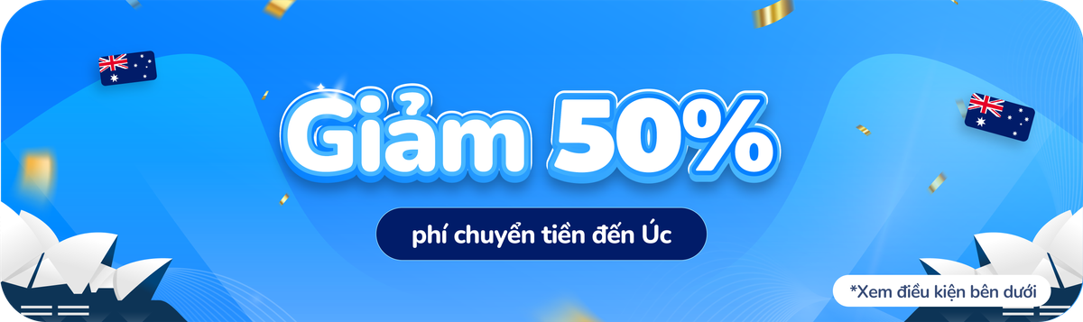 Nhận ưu đãi giảm 50% phí chuyển tiền đến Úc