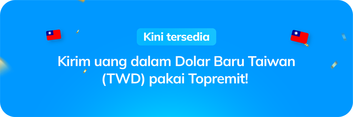 Kini Tersedia: Kirim Uang ke Taiwan dalam Dolar Baru Taiwan (TWD) Pakai Topremit