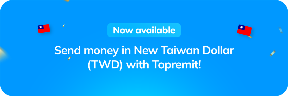 Now Available: Send Money in New Taiwan Dollar (TWD) with Topremit