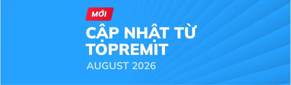 Cập nhật mới nhất của Topremit trong August 2026!
