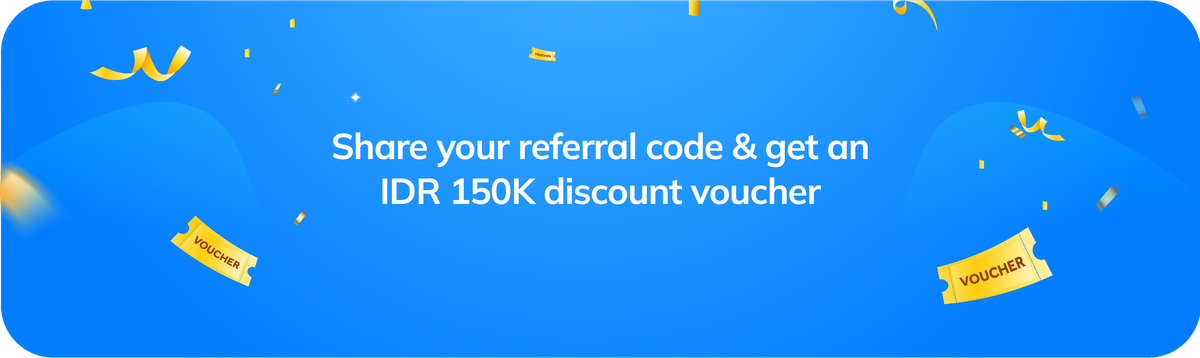 Earn IDR 150K Voucher with Our Referral Program