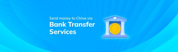 Send Money to China with Our Bank Transfer Service