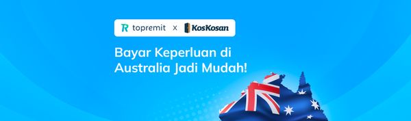 Topremit X KosKosan Australia: Bayar Keperluan di Australia Udah Bisa Lebih Mudah!