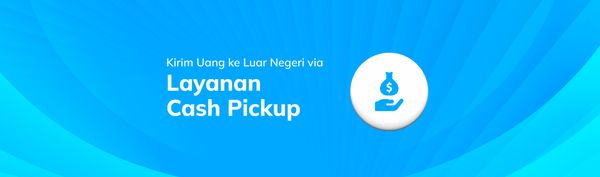 Kirim Uang ke Luar Negeri dengan Layanan Cash Pickup