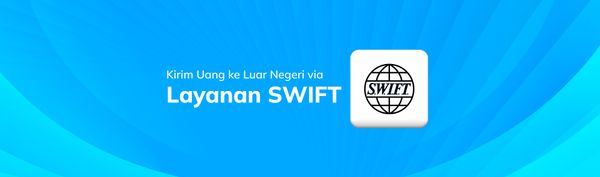 Kirim Uang ke Luar Negeri dengan Layanan SWIFT