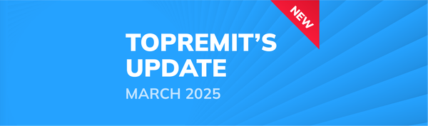 Topremit’s Latest Updates for March 2025!