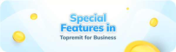 Get to Know the Special Features of Topremit for Business