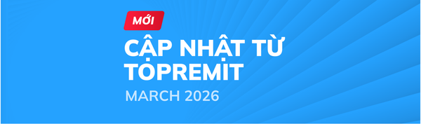 Cập nhật mới nhất của Topremit cho tháng 3 năm 2026!