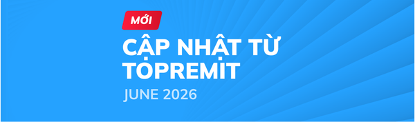 Cập nhật mới nhất của Topremit trong June 2026!