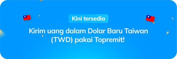 Kini Tersedia: Kirim Uang ke Taiwan dalam Dolar Baru Taiwan (TWD) Pakai Topremit