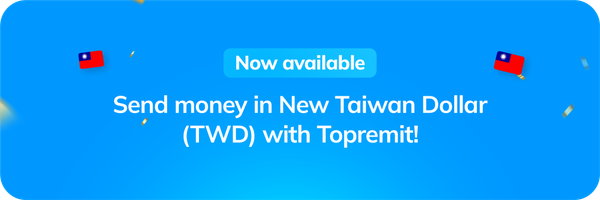 Now Available: Send Money in New Taiwan Dollar (TWD) with Topremit